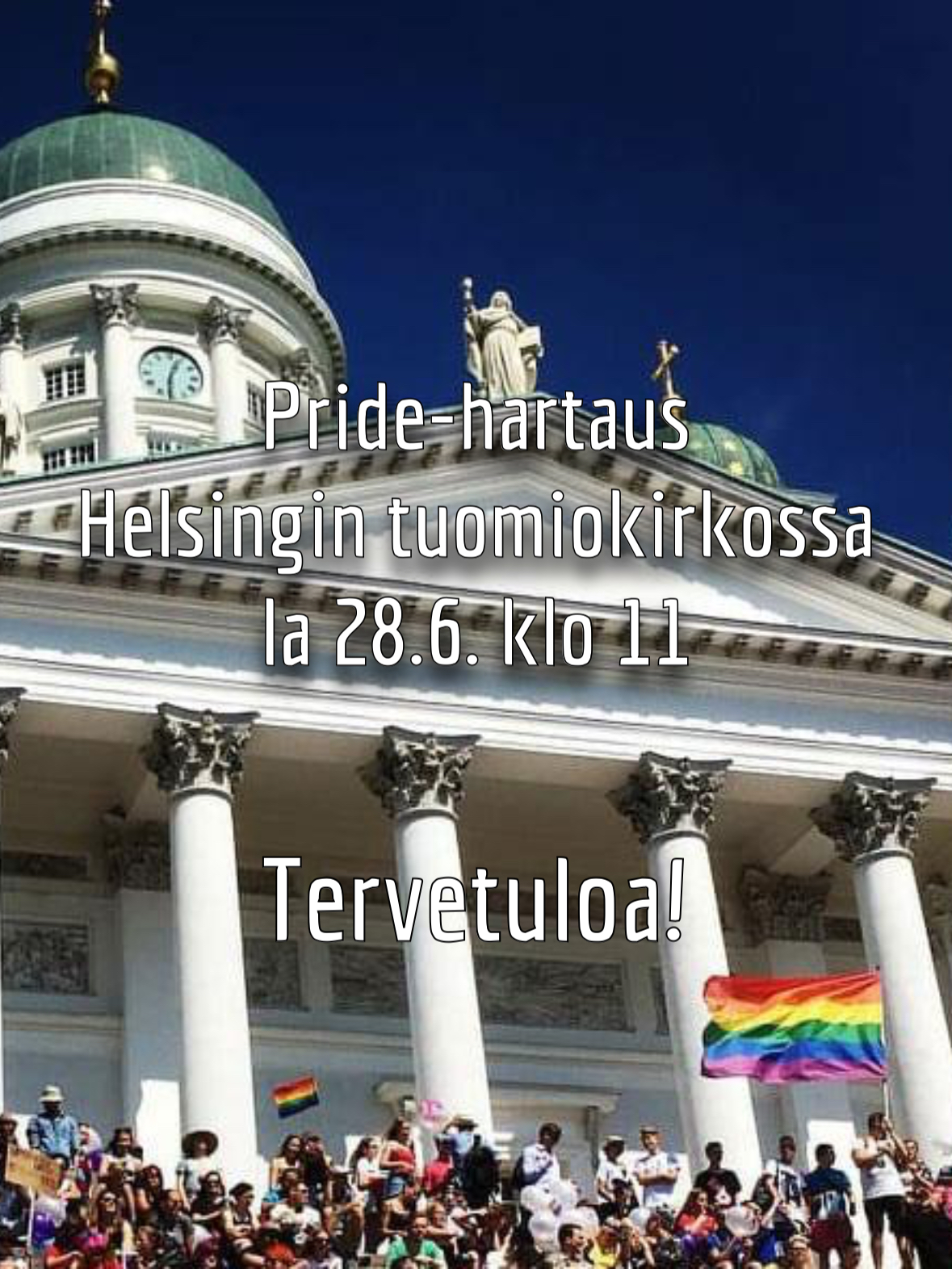 Sateenkaarilippu ja ihmisiä Helsingin tuomiokirkon portailla ja kuvassa teksti Pride-hartaus Helsigin tuomiokirkossa 28.6.2025 klo 11.